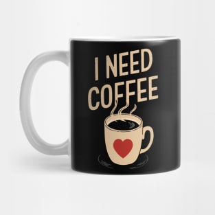 I Need Coffee Design Mug